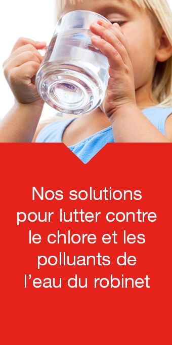 Une eau plus saire, sans le goût et l'odeur du chlore