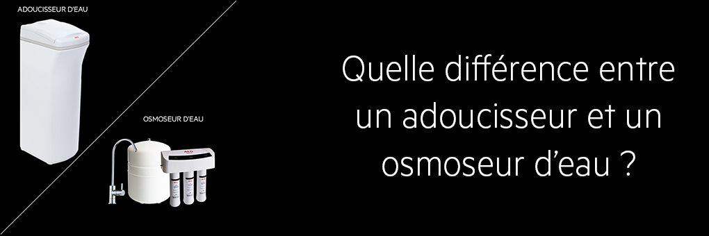 quelle différence adoucisseur et osmoseur quelle différence adoucisseur et osmoseur