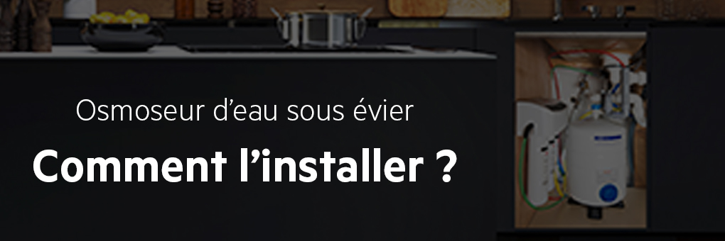 Comment installer un osmoseur d'eau ? Comment installer un osmoseur d'eau ?
