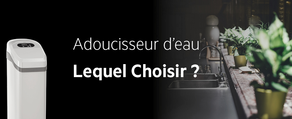 Adoucisseur d'Eau Lequel Choisir ? Adoucisseur d'Eau Lequel Choisir ?